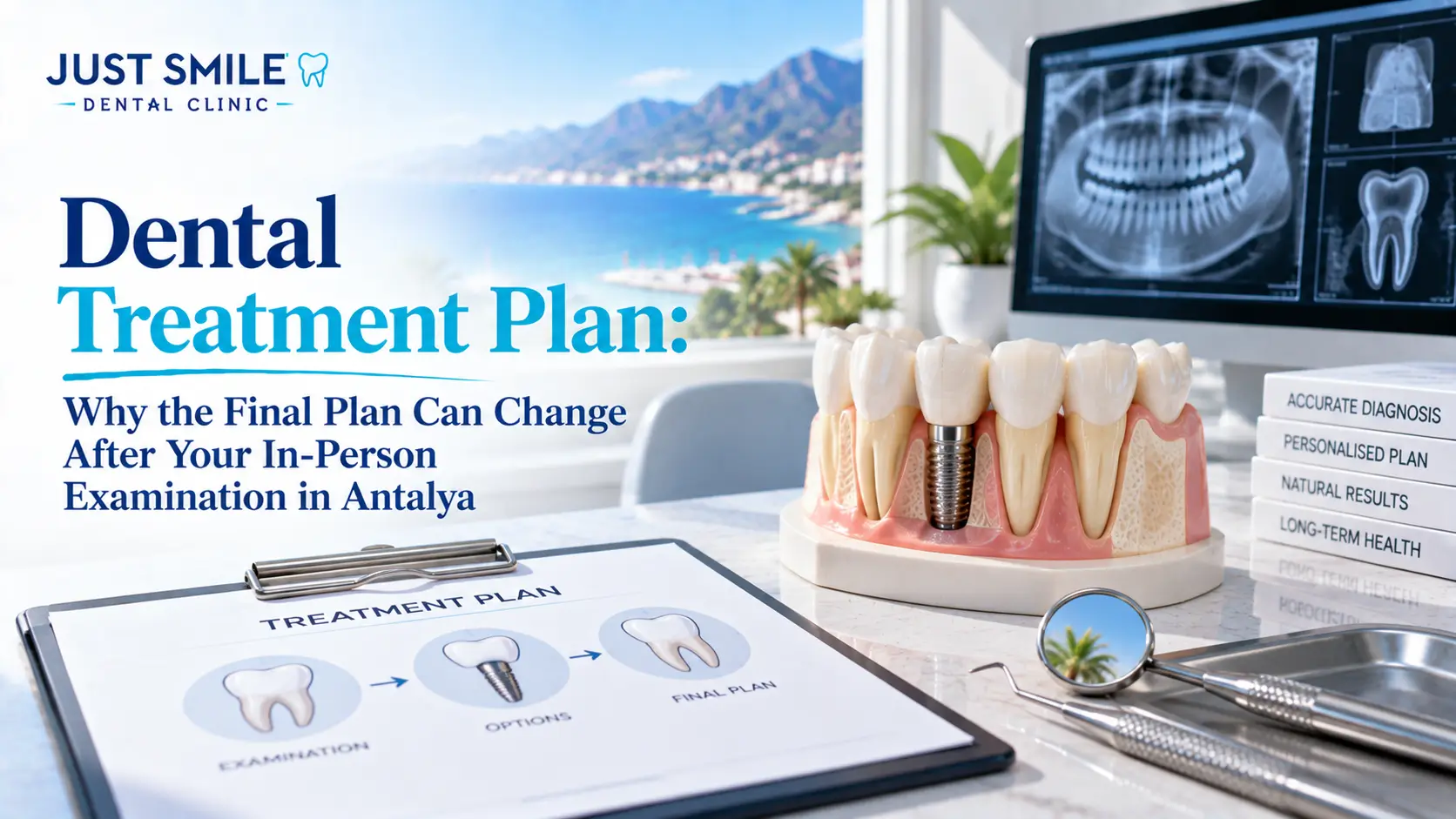 Dental Treatment Plan: Why the Final Plan Can Change After Your In-Person Examination in Antalya